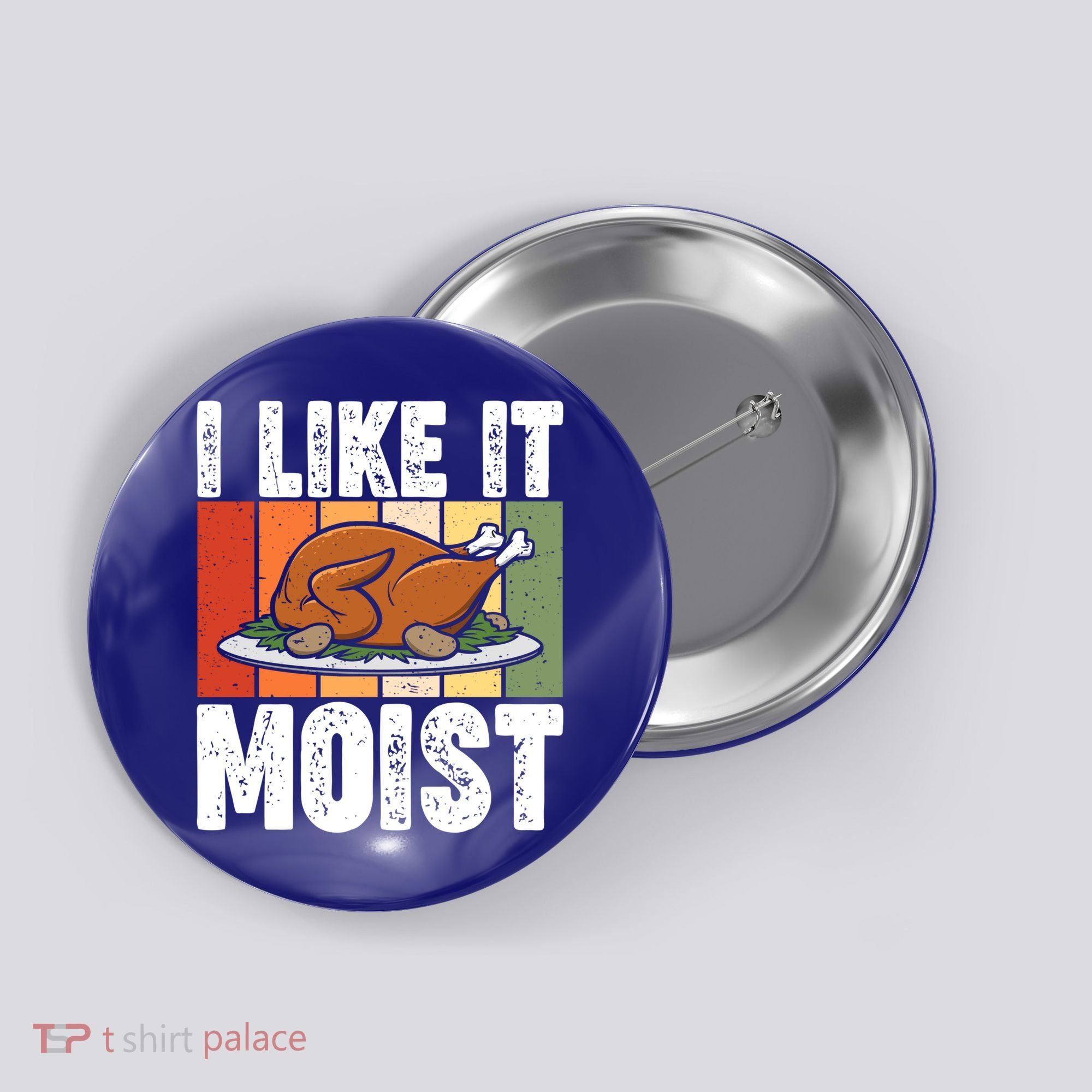 I Like It Moist Thanksgiving Costume Turkey Day Leg Day Gift Button