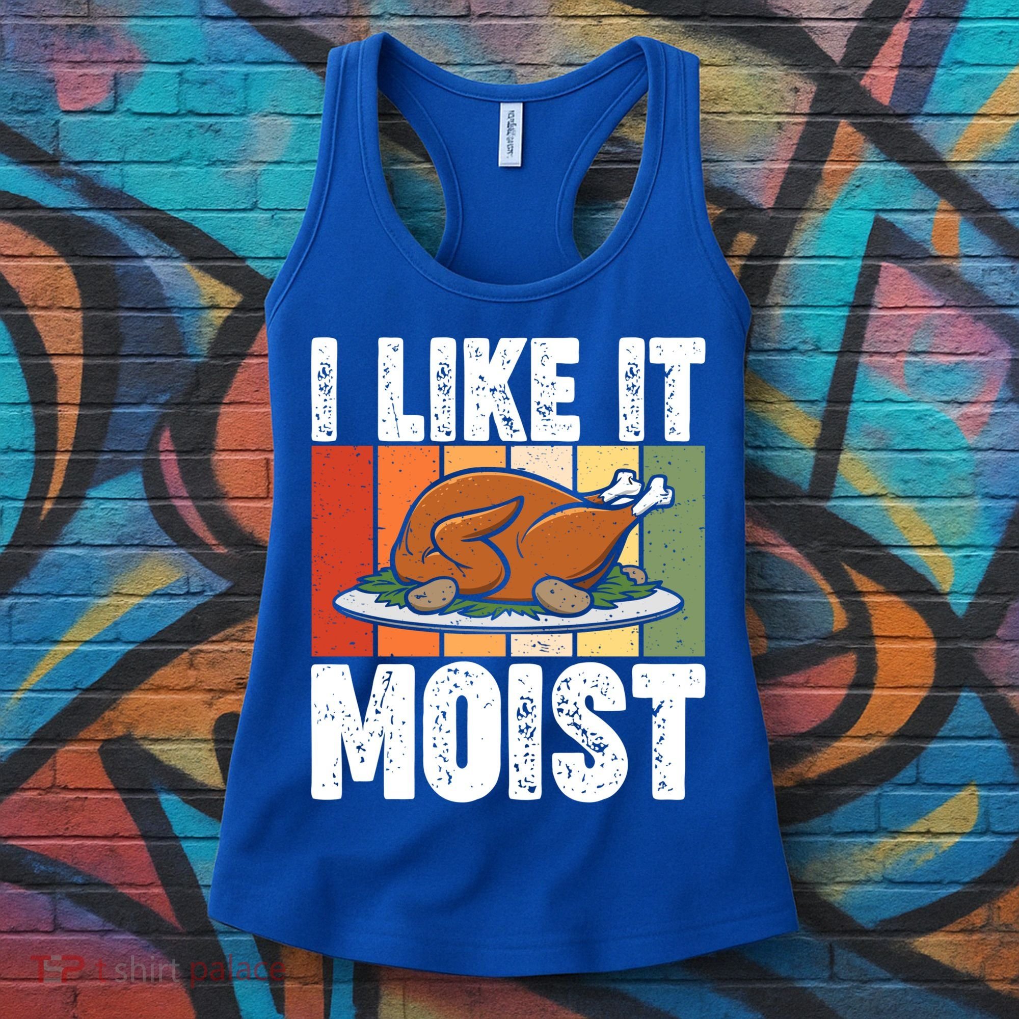 I Like It Moist Thanksgiving Costume Turkey Day Leg Day Gift Women's Tank Top