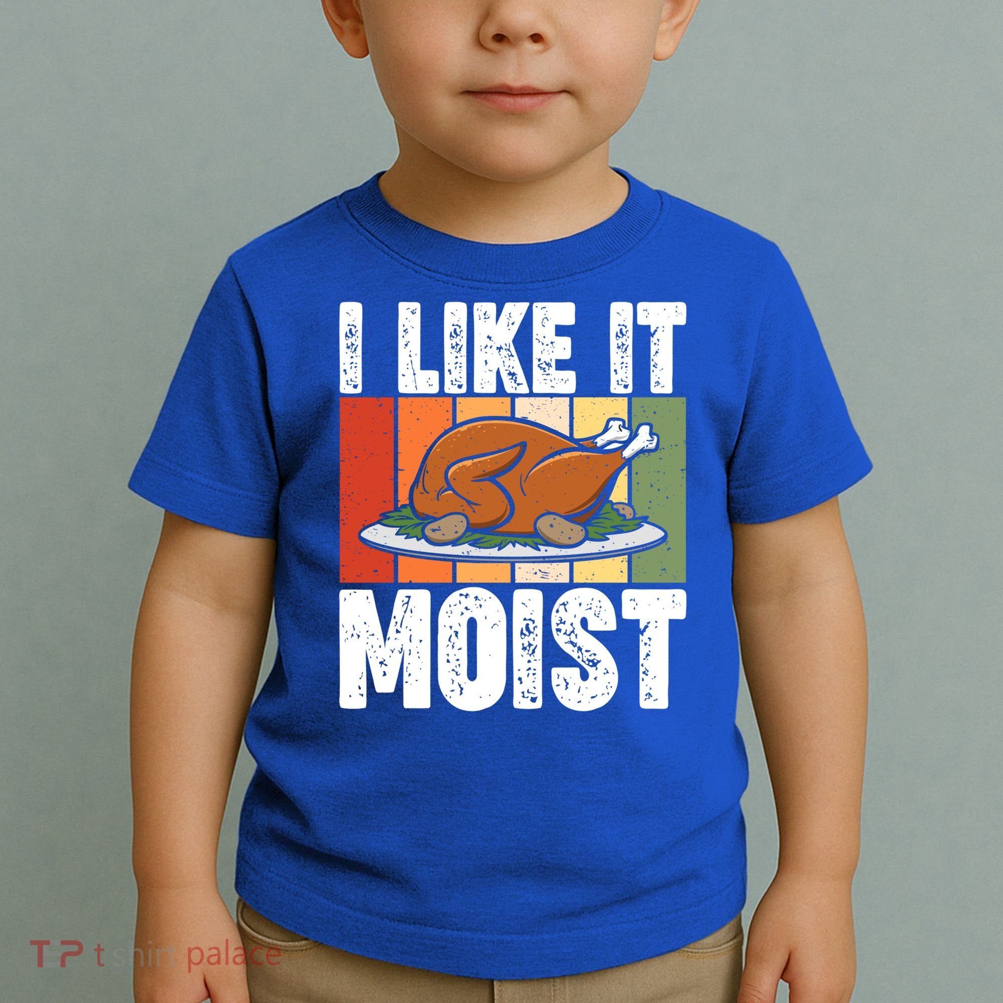 I Like It Moist Thanksgiving Costume Turkey Day Leg Day Gift Toddler T-Shirt
