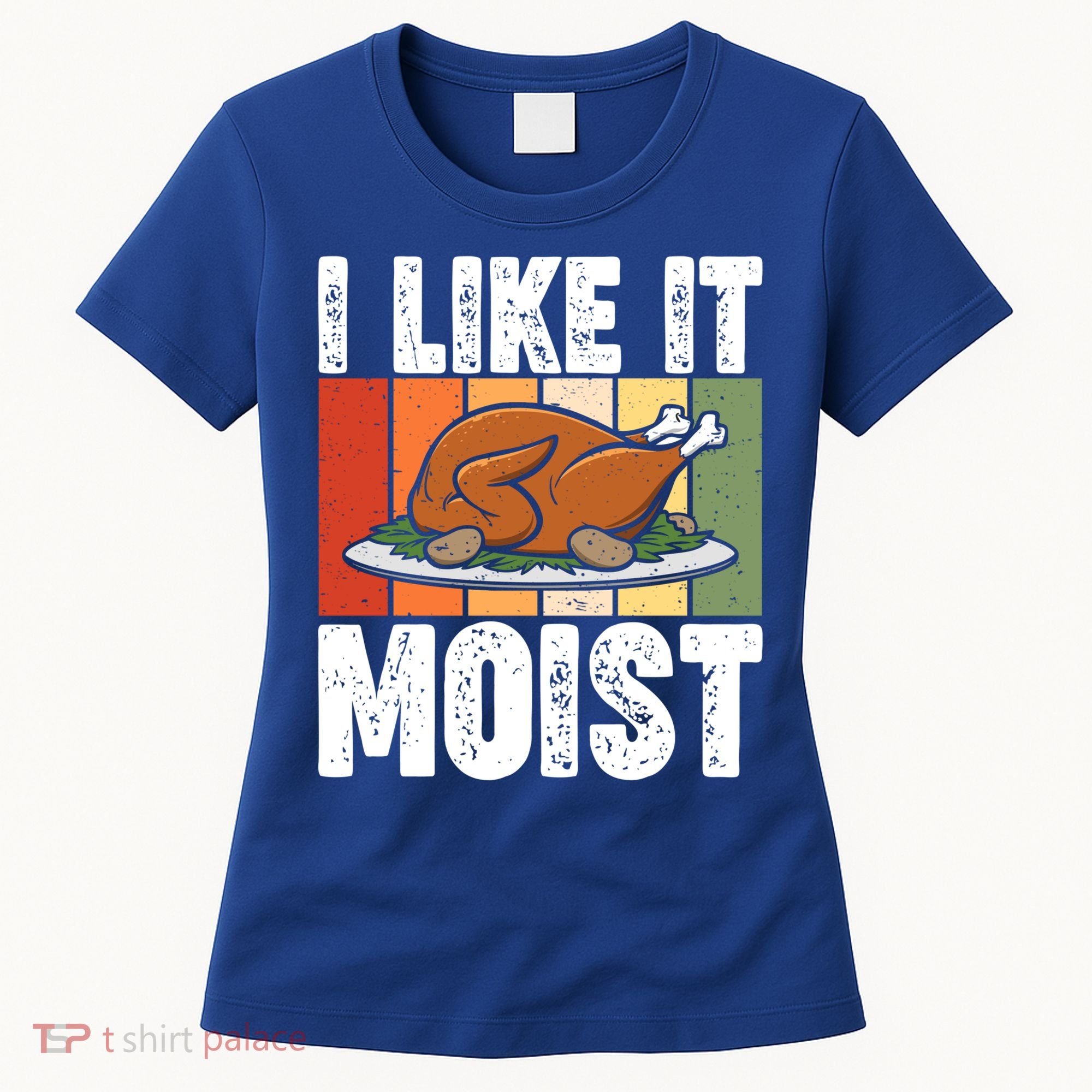 I Like It Moist Thanksgiving Costume Turkey Day Leg Day Gift Women's T-Shirt