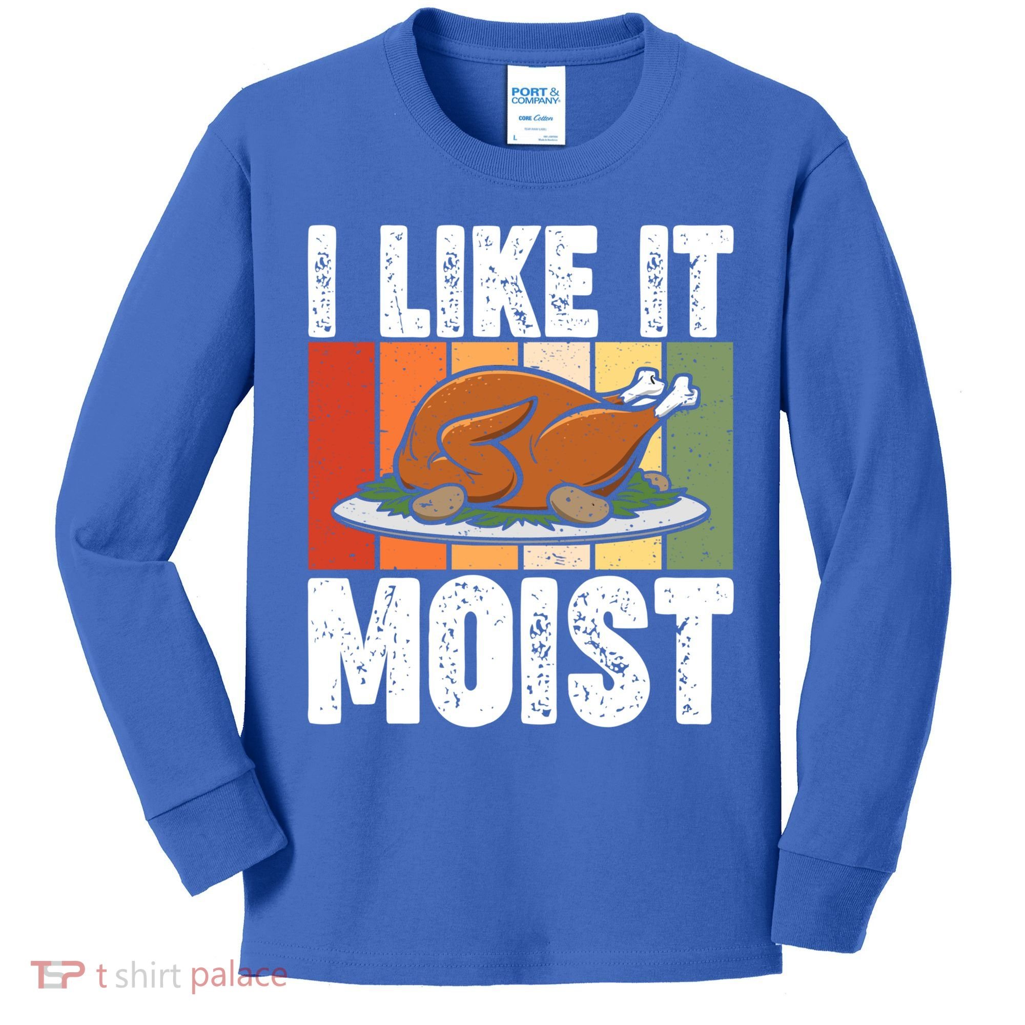 I Like It Moist Thanksgiving Costume Turkey Day Leg Day Gift Kids Long Sleeve Shirt