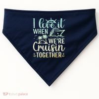 I Love It When We Are Cruisin Together Cruise Ship Lover USA-Made Doggie Bandana thumb 0