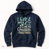 I Love It When We Are Cruisin Together Cruise Ship Lover Hoodie thumb 0