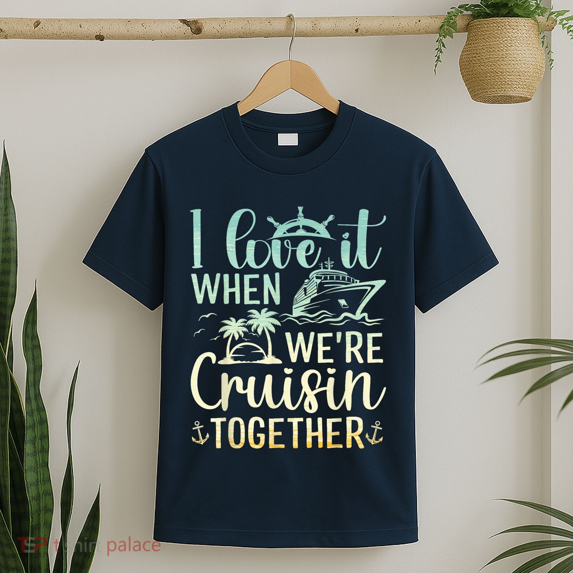 I Love It When We Are Cruisin Together Cruise Ship Lover T-Shirt