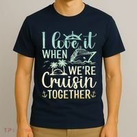 I Love It When We Are Cruisin Together Cruise Ship Lover T-Shirt thumb 3