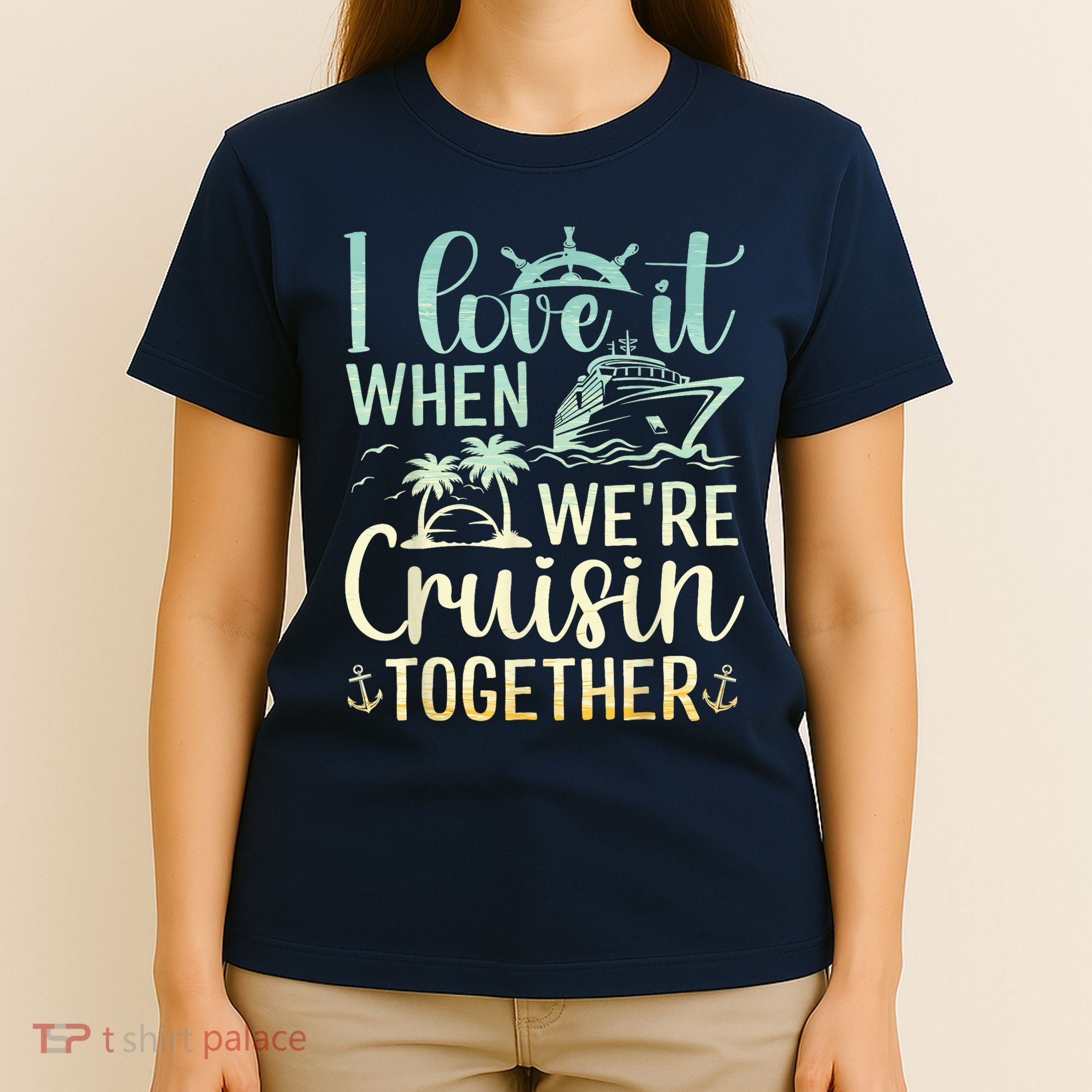 I Love It When We Are Cruisin Together Cruise Ship Lover T-Shirt