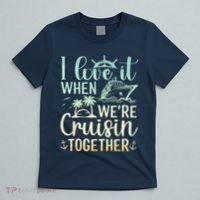 I Love It When We Are Cruisin Together Cruise Ship Lover T-Shirt thumb 5