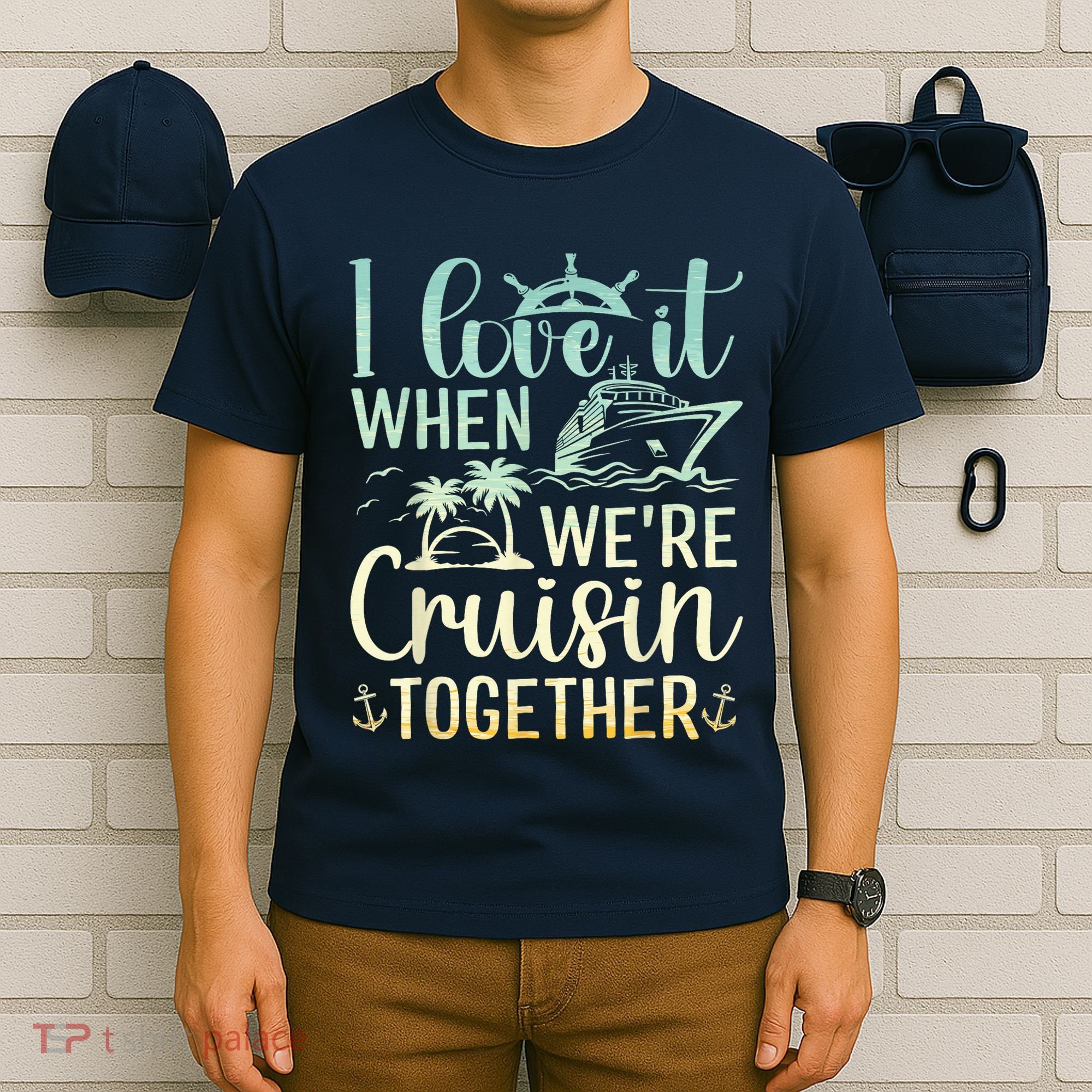 I Love It When We Are Cruisin Together Cruise Ship Lover T-Shirt