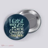 I Love It When We Are Cruisin Together Cruise Ship Lover Button thumb 0