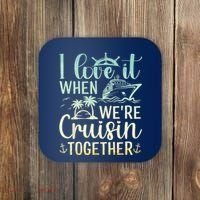 I Love It When We Are Cruisin Together Cruise Ship Lover Coaster thumb 0