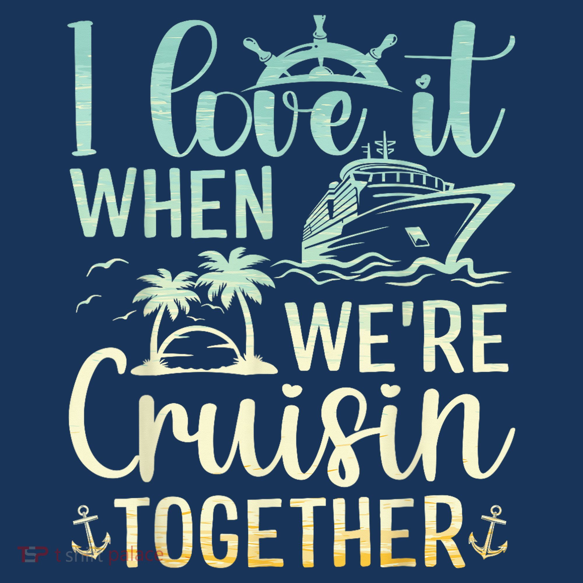 I Love It When We Are Cruisin Together Cruise Ship Lover Women's Hoodie