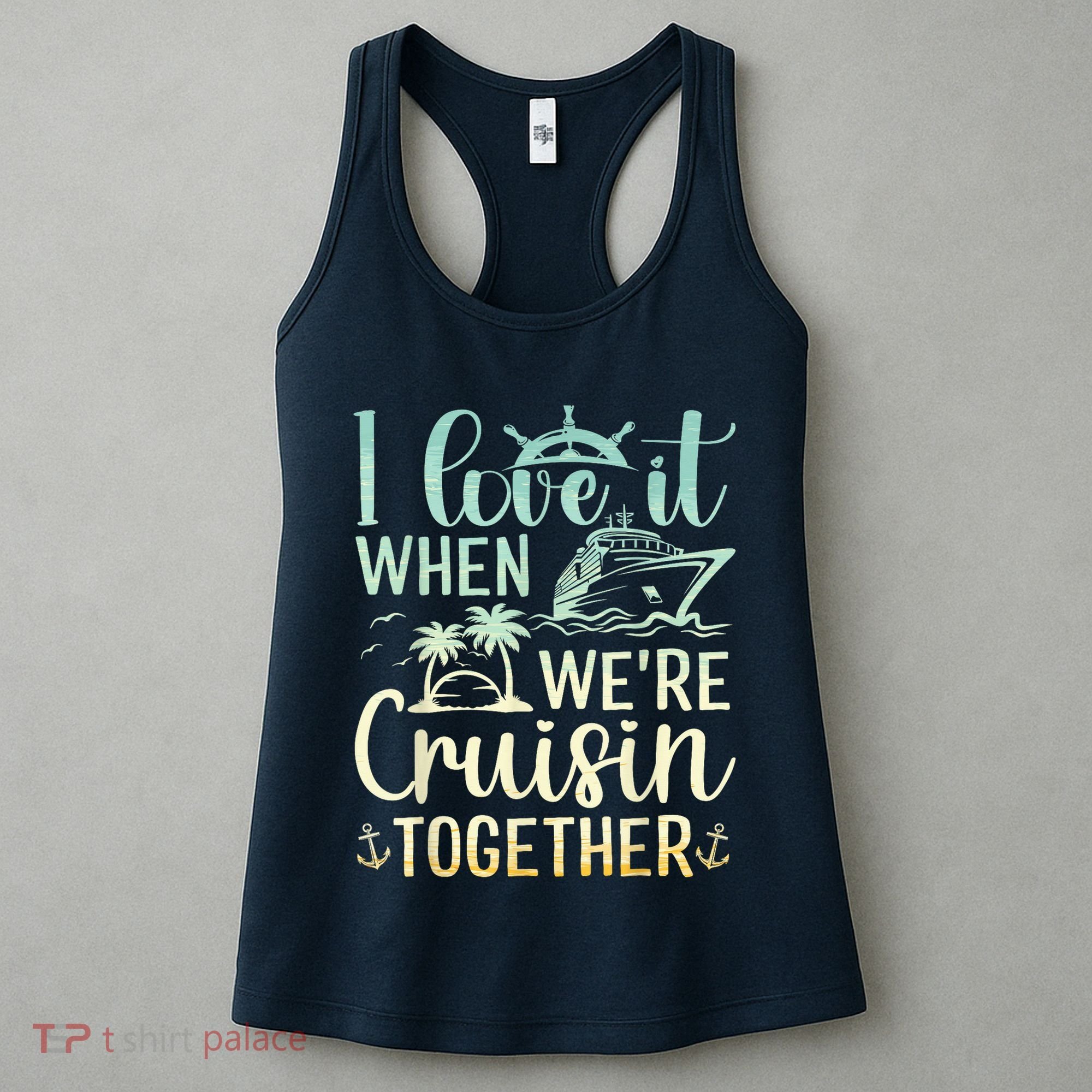 I Love It When We Are Cruisin Together Cruise Ship Lover Women's Tank Top