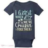 I Love It When We Are Cruisin Together Cruise Ship Lover Baby Bodysuit thumb 0