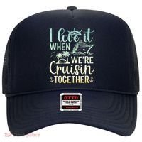 I Love It When We Are Cruisin Together Cruise Ship Lover Hat thumb 0