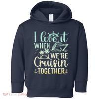 I Love It When We Are Cruisin Together Cruise Ship Lover Toddler Hoodie thumb 0