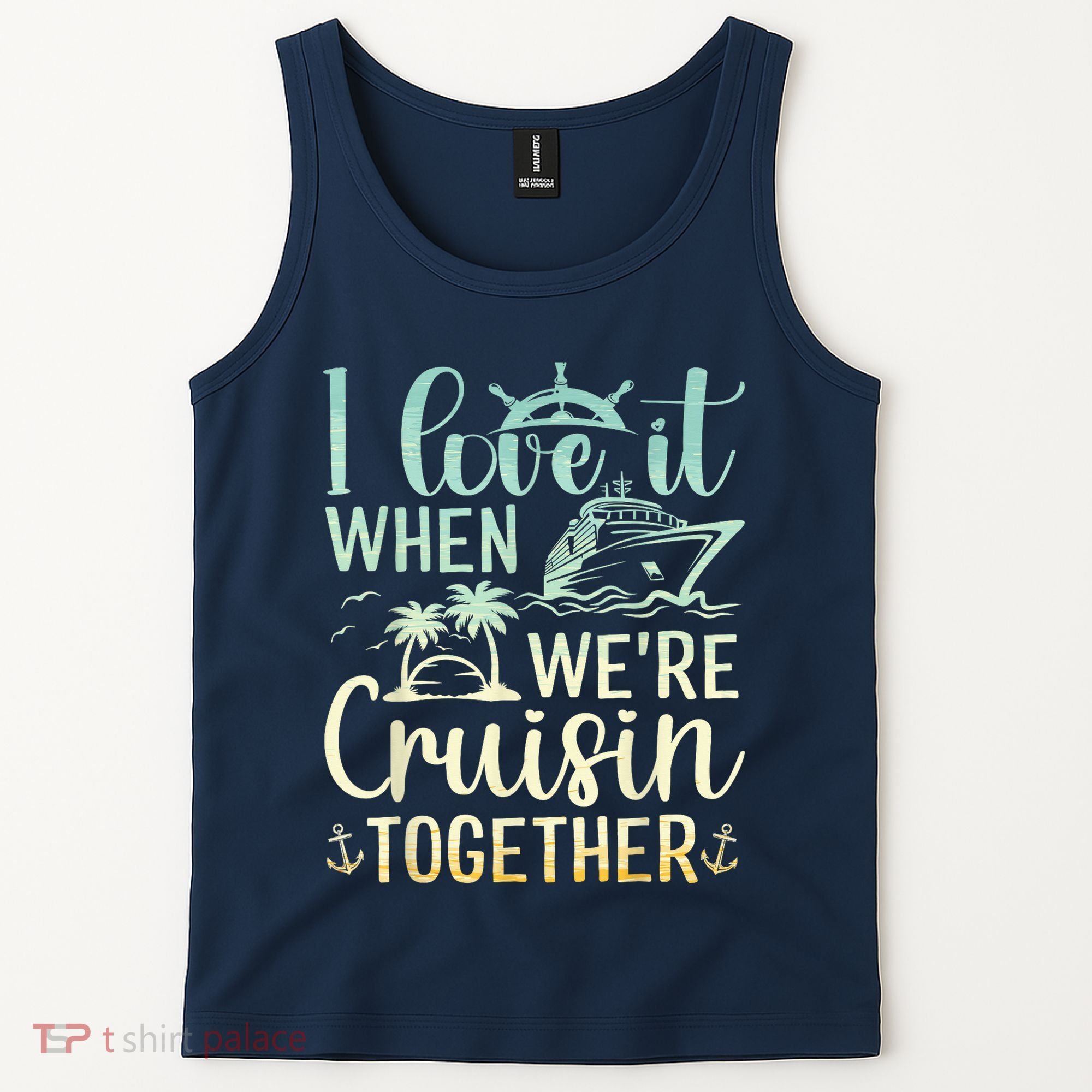 I Love It When We Are Cruisin Together Cruise Ship Lover Tank Top