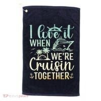 I Love It When We Are Cruisin Together Cruise Ship Lover Golf Towel thumb 0