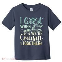 I Love It When We Are Cruisin Together Cruise Ship Lover Toddler T-Shirt thumb 0