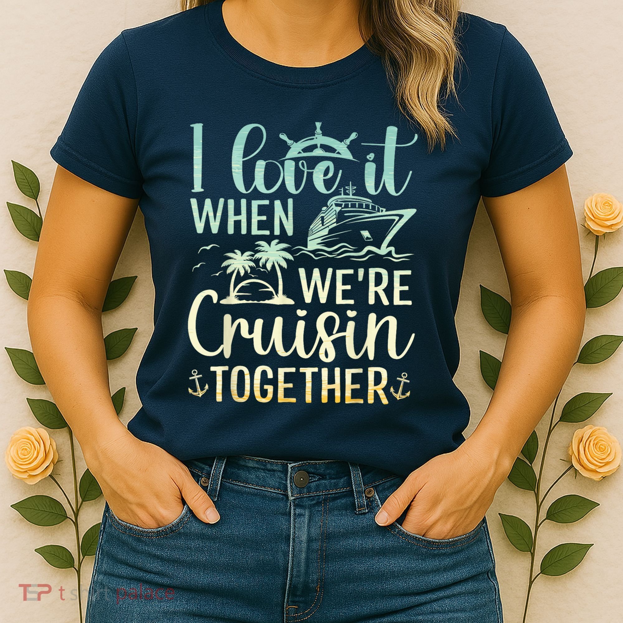 I Love It When We Are Cruisin Together Cruise Ship Lover Women's T-Shirt
