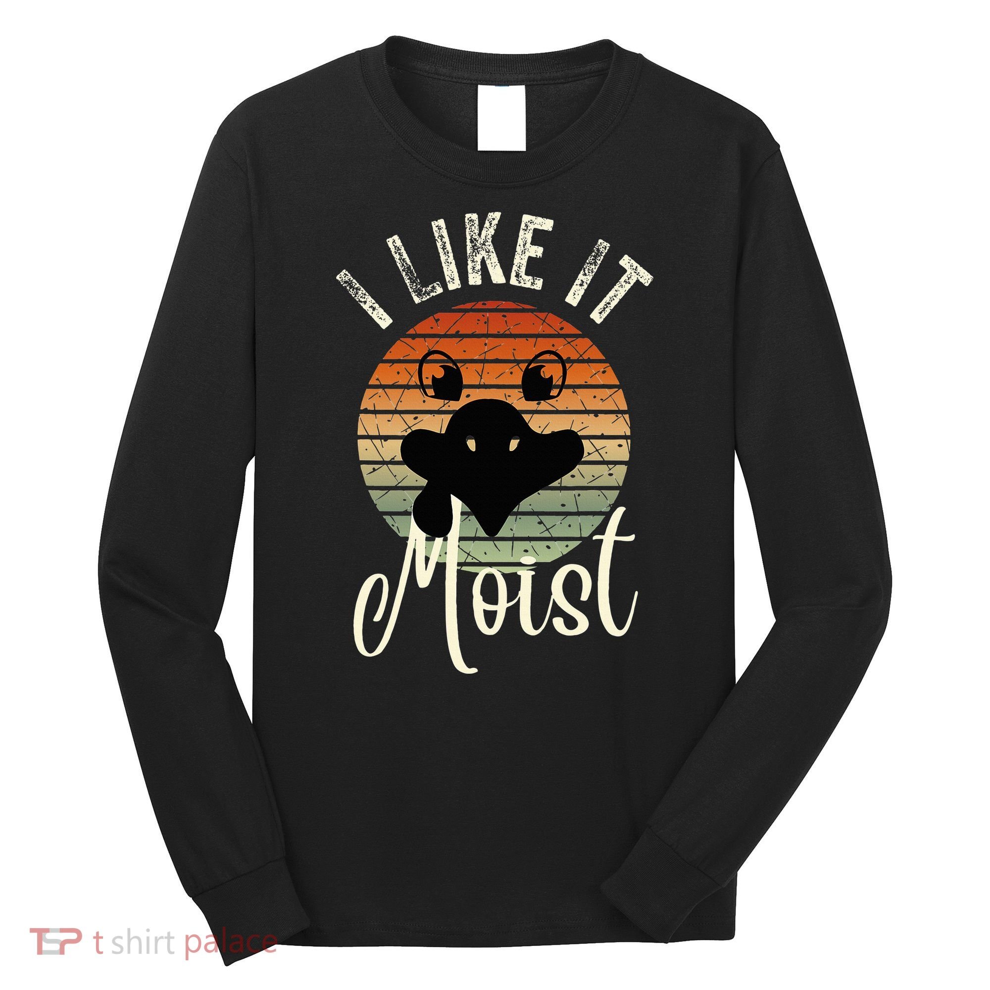I Like It Moist Funny Thanksgiving Turkey Day Family Dinne Long Sleeve Shirt