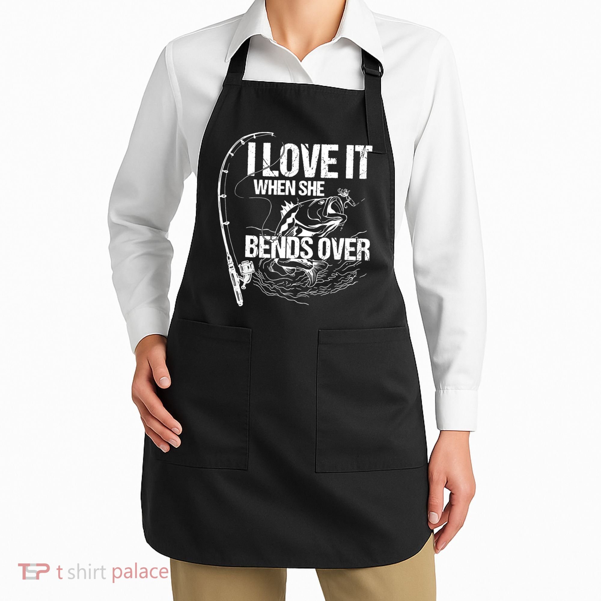 I Love It When She Bends Over Funny Fishing Lover Apron