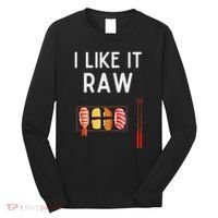 I Like It Raw Sushi Funny Sushi Raw Humor I Like It Raw Long Sleeve Shirt thumb 0