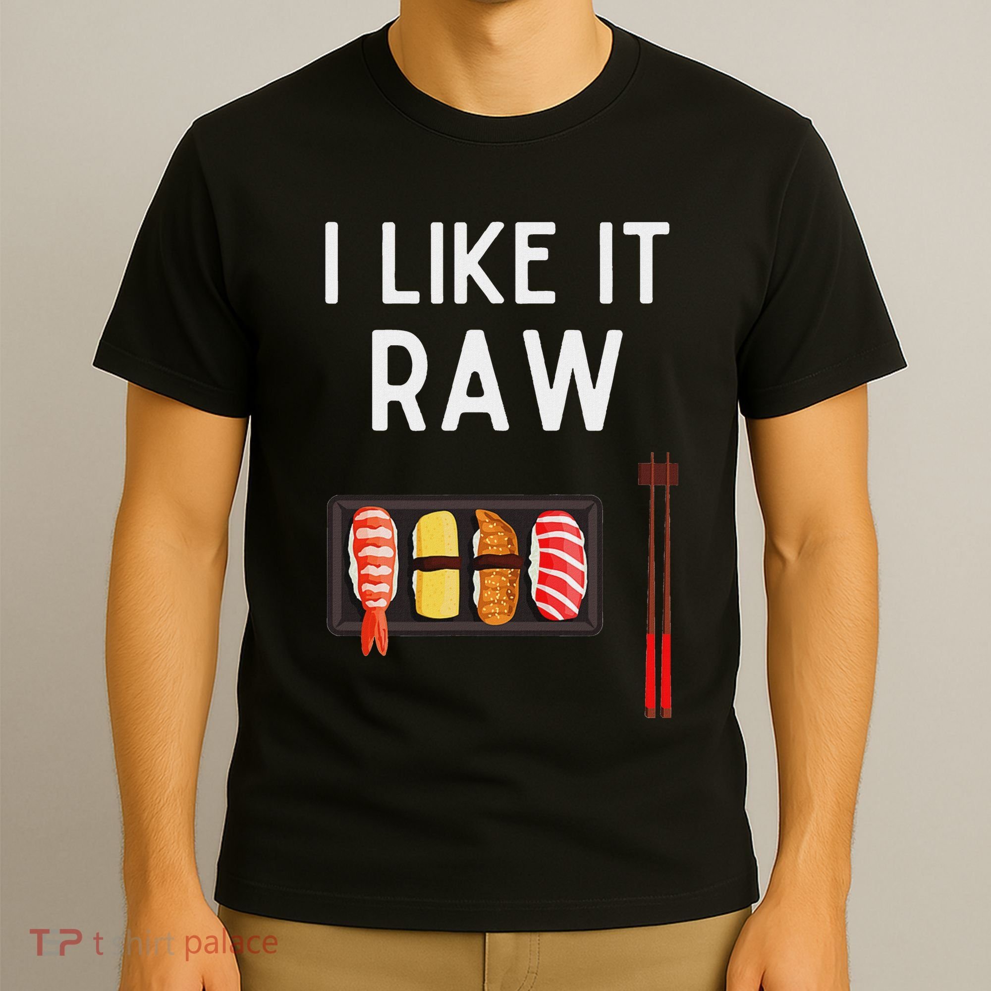 I Like It Raw Sushi Funny Sushi Raw Humor I Like It Raw T-Shirt