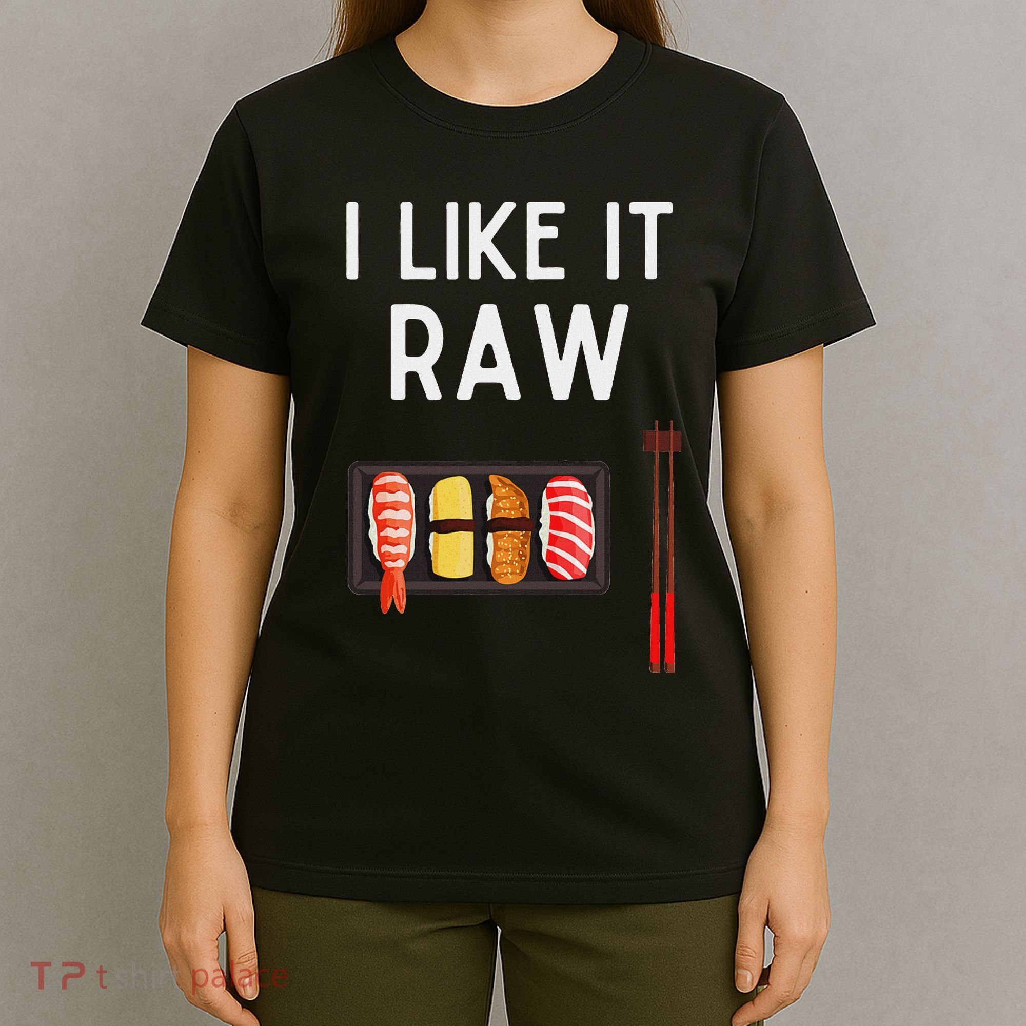 I Like It Raw Sushi Funny Sushi Raw Humor I Like It Raw T-Shirt