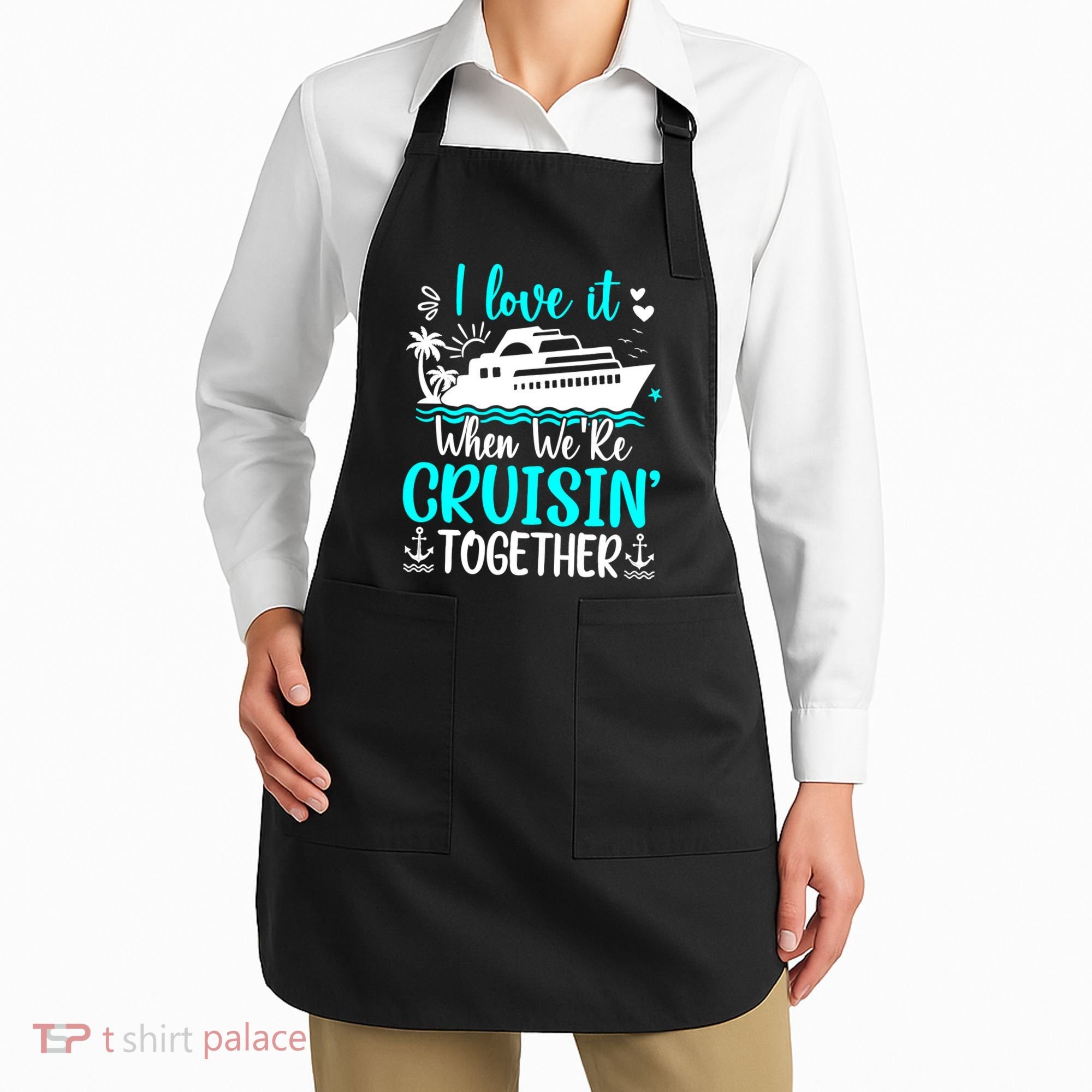 I Love It When We Are Cruisin Together Cruise Ship Lover Apron