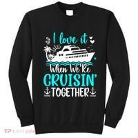 I Love It When We Are Cruisin Together Cruise Ship Lover Sweatshirt thumb 0