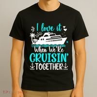 I Love It When We Are Cruisin Together Cruise Ship Lover T-Shirt thumb 3