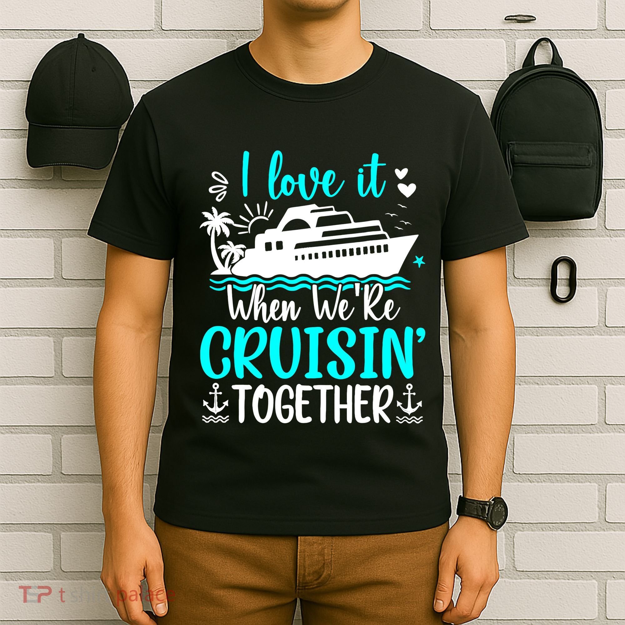 I Love It When We Are Cruisin Together Cruise Ship Lover T-Shirt