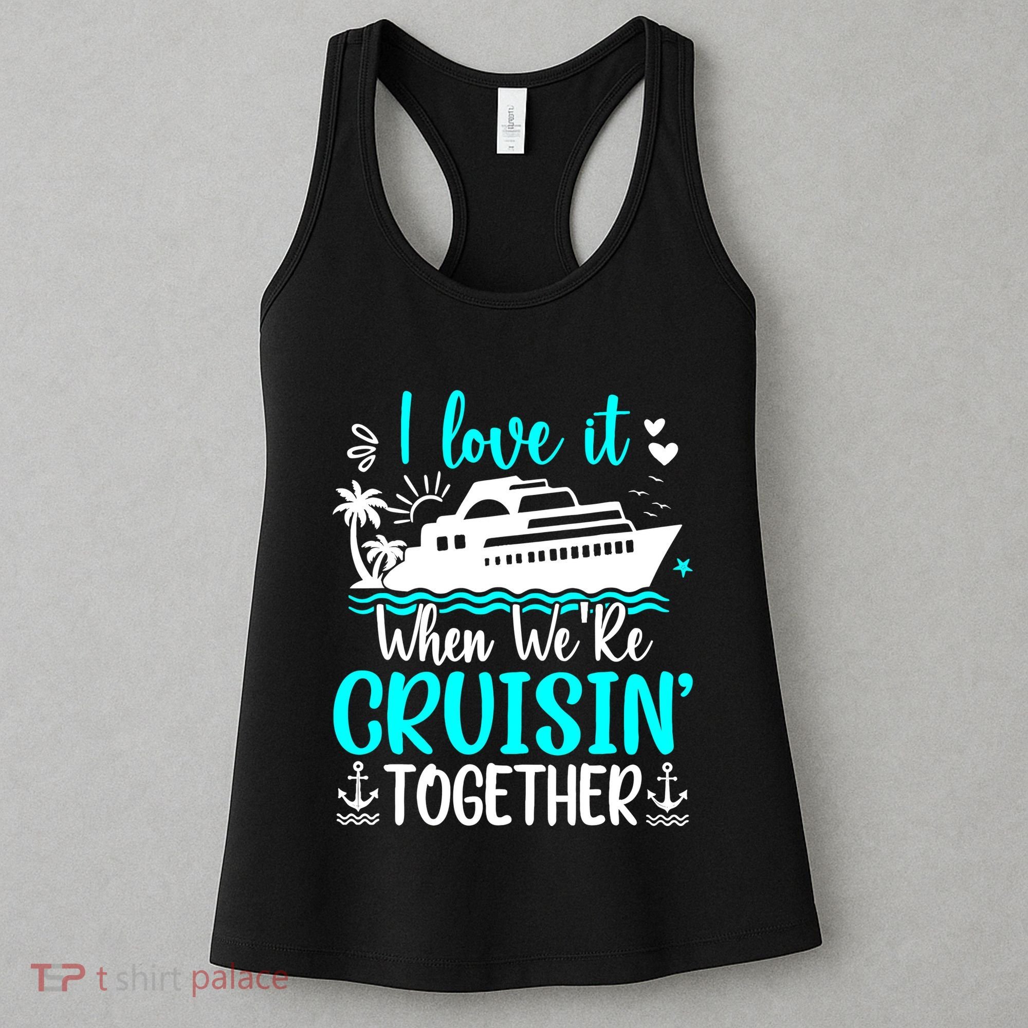 I Love It When We Are Cruisin Together Cruise Ship Lover Women's Tank Top