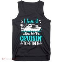 I Love It When We Are Cruisin Together Cruise Ship Lover Tank Top thumb 0