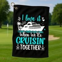 I Love It When We Are Cruisin Together Cruise Ship Lover Golf Towel thumb 1