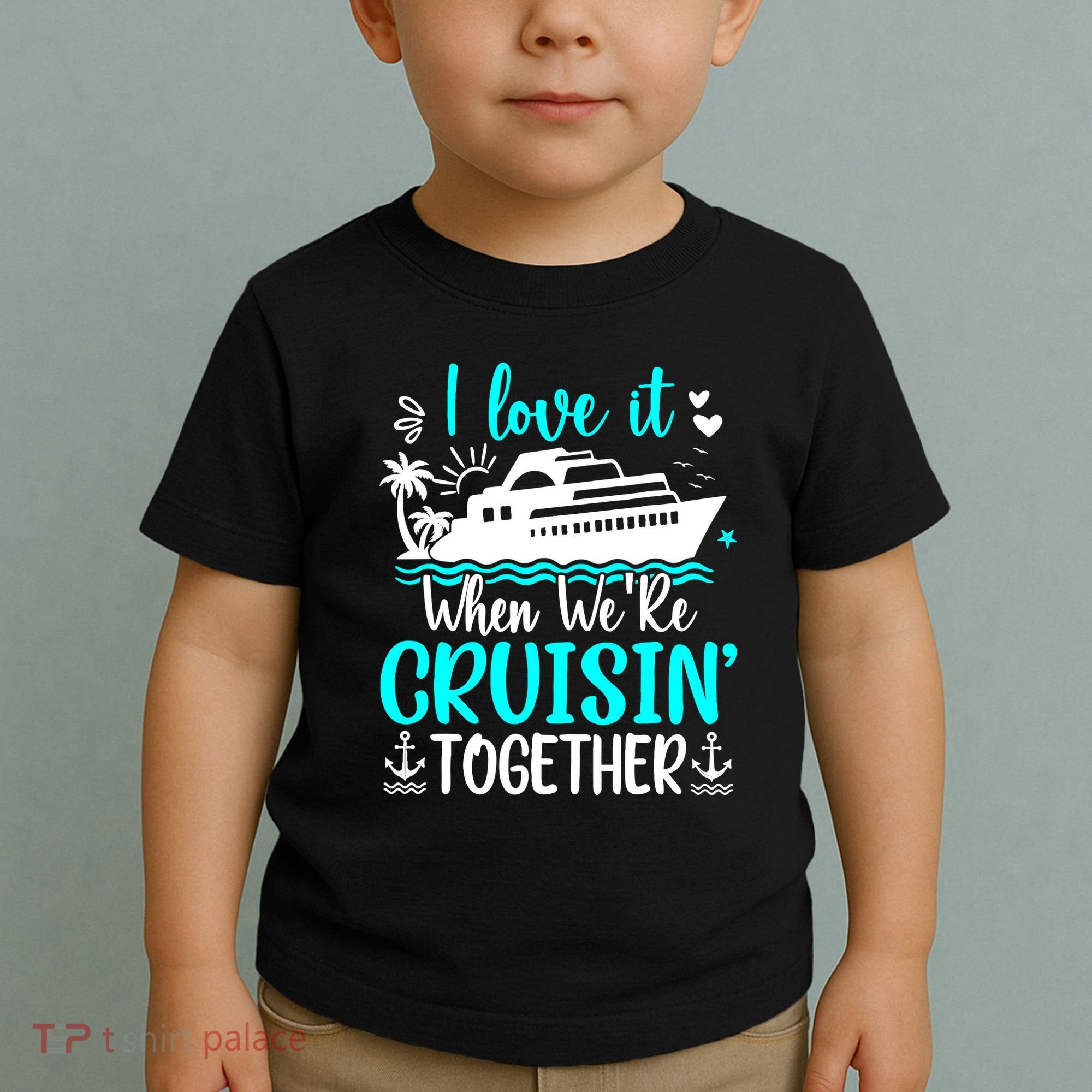 I Love It When We Are Cruisin Together Cruise Ship Lover Toddler T-Shirt