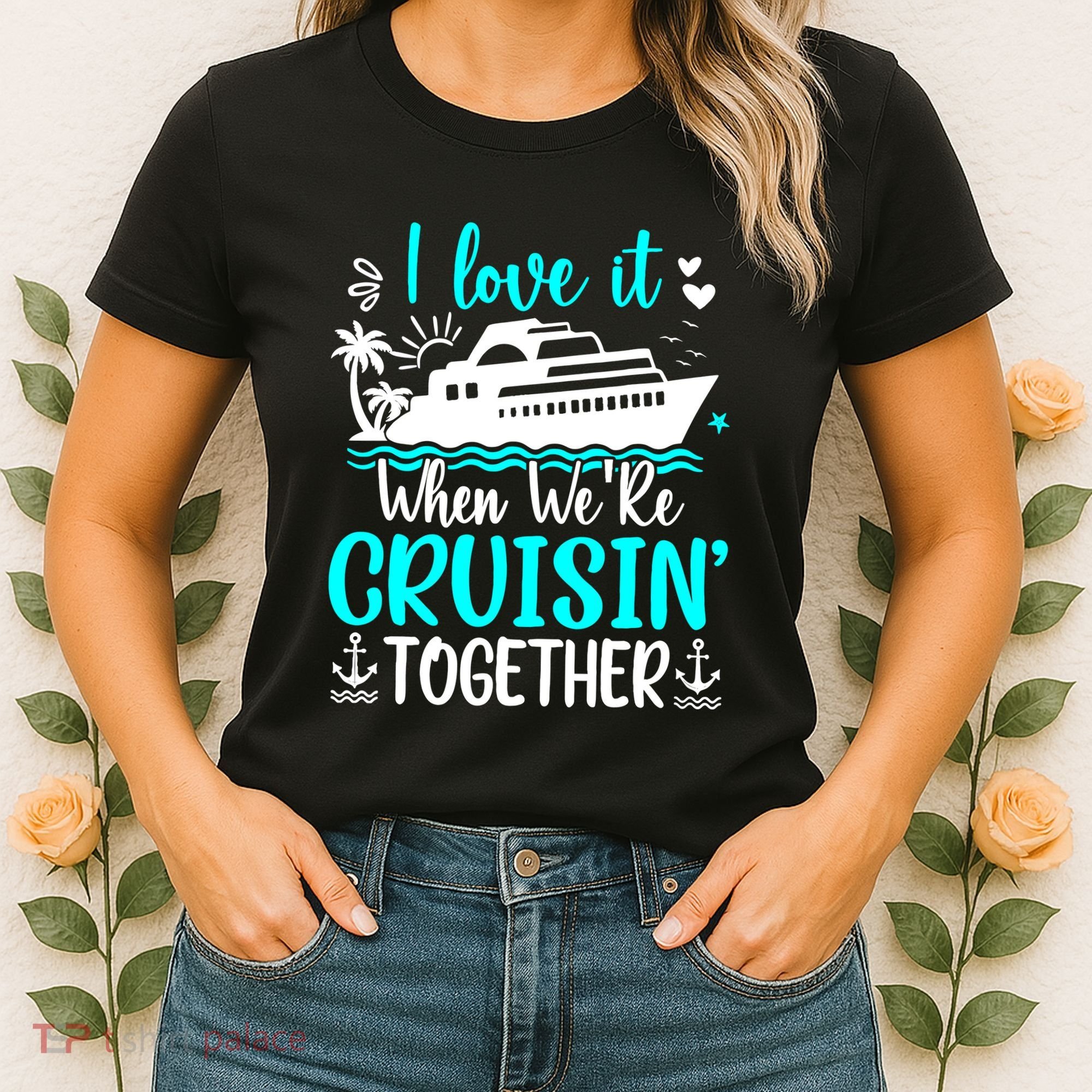 I Love It When We Are Cruisin Together Cruise Ship Lover Women's T-Shirt