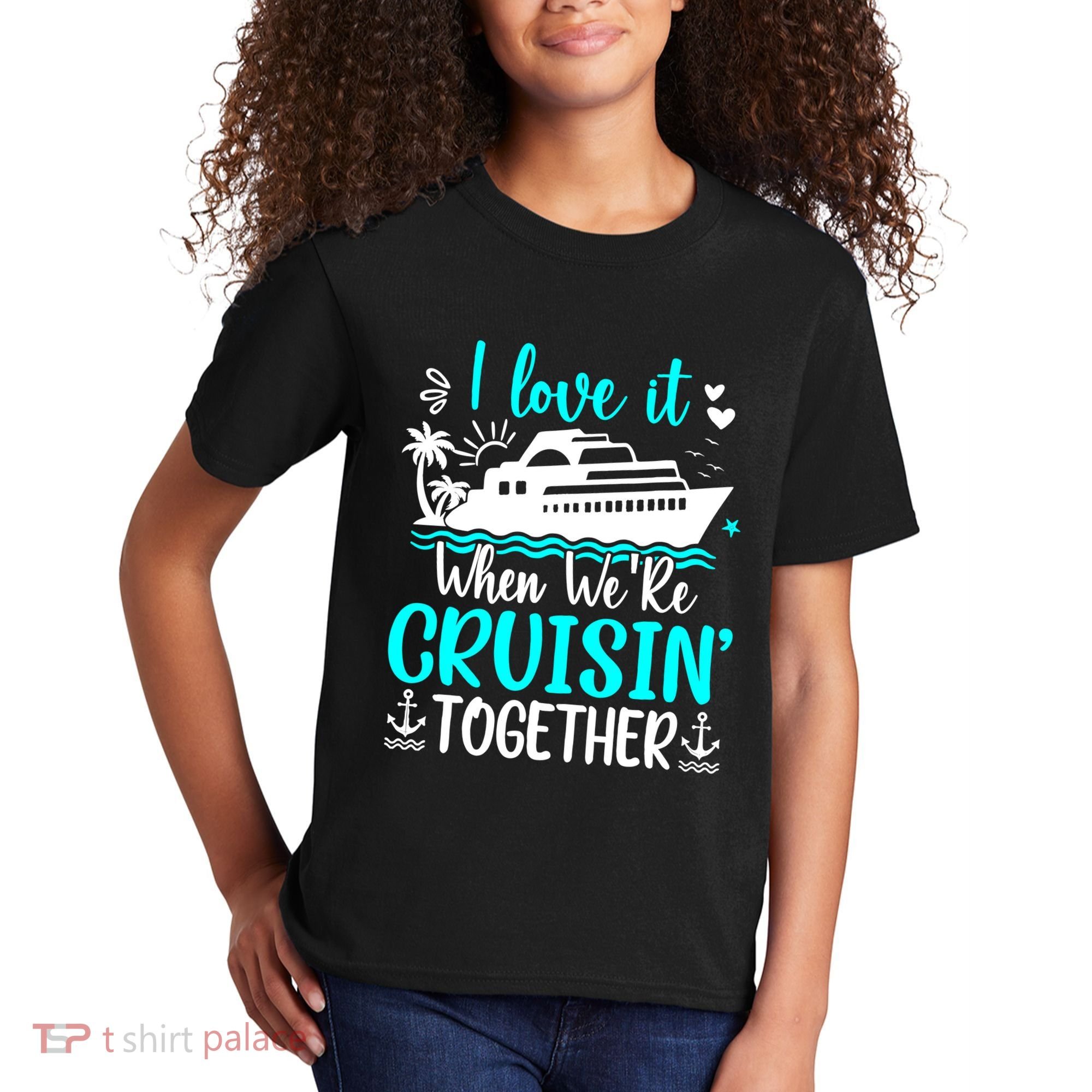 I Love It When We Are Cruisin Together Cruise Ship Lover Kids T-Shirt