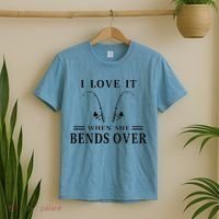 I Love It When She Bends Over Funny Fishing T-Shirt thumb 2