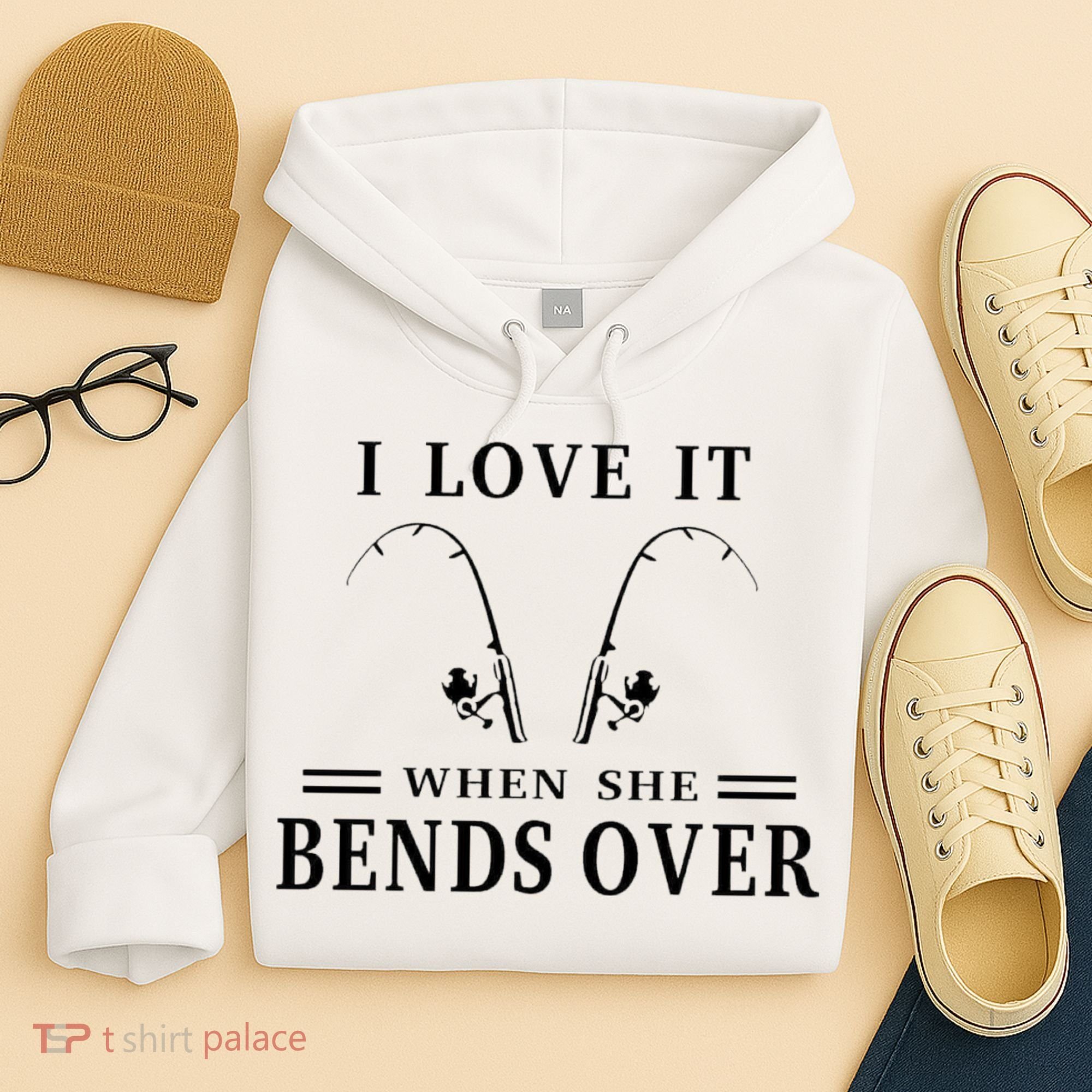 I Love It When She Bends Over Funny Fishing Hoodie