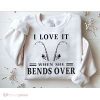I Love It When She Bends Over Funny Fishing Sweatshirt thumb 2