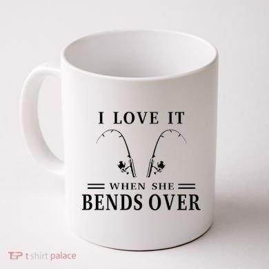 I Love It When She Bends Over Funny Fishing Coffee Mug