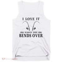 I Love It When She Bends Over Funny Fishing Tank Top thumb 0