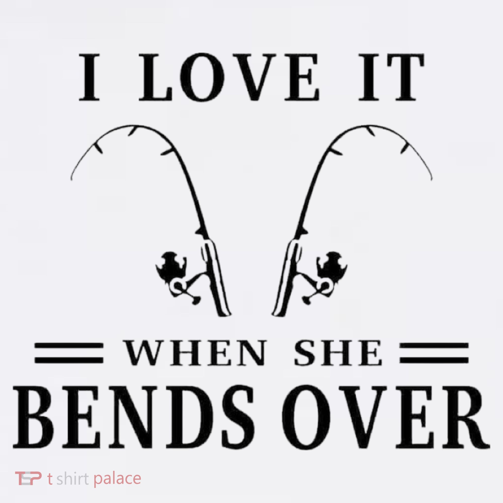I Love It When She Bends Over Funny Fishing Tank Top