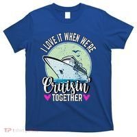 I Love It When Were Cruisin Together Boating Cruising Gift T-Shirt thumb 0
