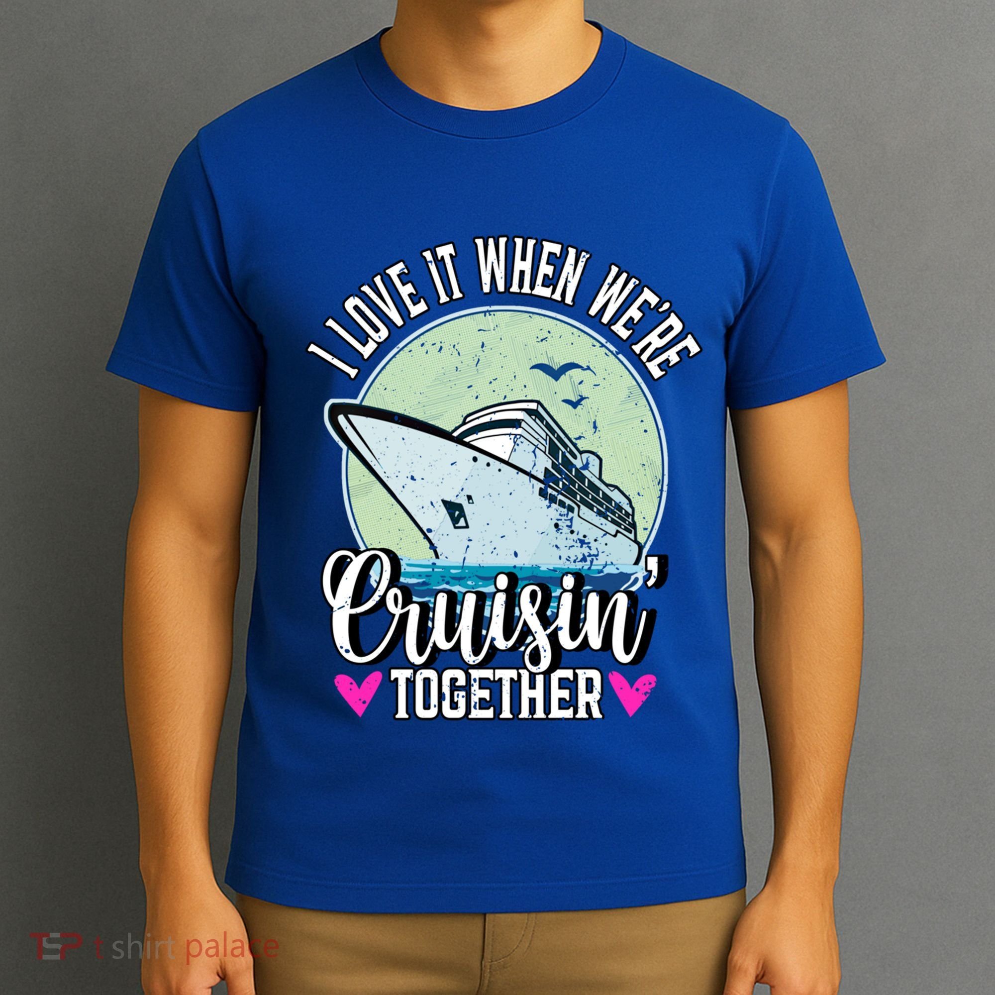 I Love It When Were Cruisin Together Boating Cruising Gift T-Shirt