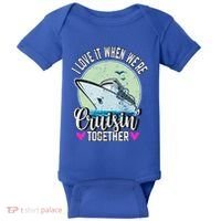 I Love It When Were Cruisin Together Boating Cruising Gift Baby Bodysuit thumb 0