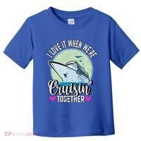 I Love It When Were Cruisin Together Boating Cruising Gift Toddler T-Shirt thumb 0
