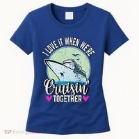 I Love It When Were Cruisin Together Boating Cruising Gift Women's T-Shirt thumb 0