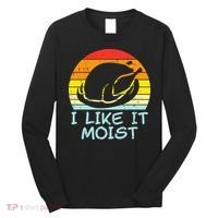I Like It Moist Turkey Retro Funny Thanksgiving Long Sleeve Shirt thumb 0